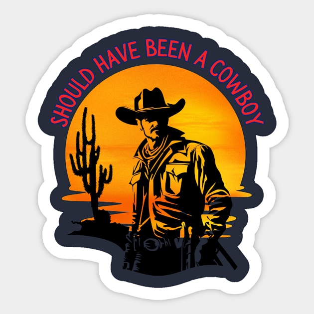 Should have been a cowboy Sticker by Benjamin Customs